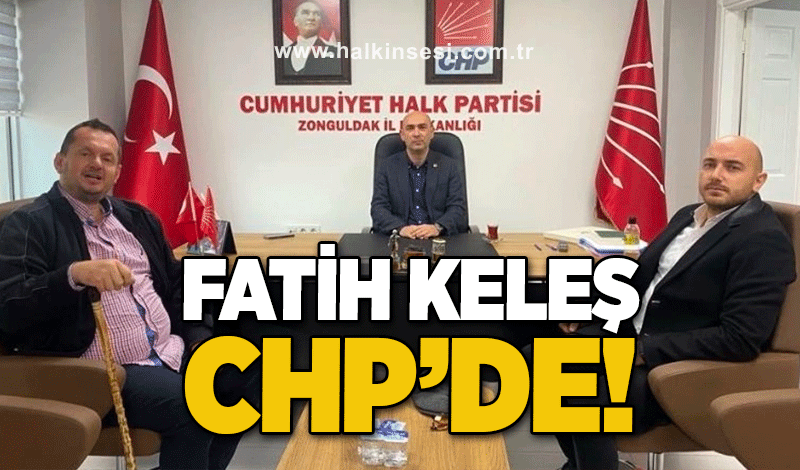 Fatih Keleş CHP'de!