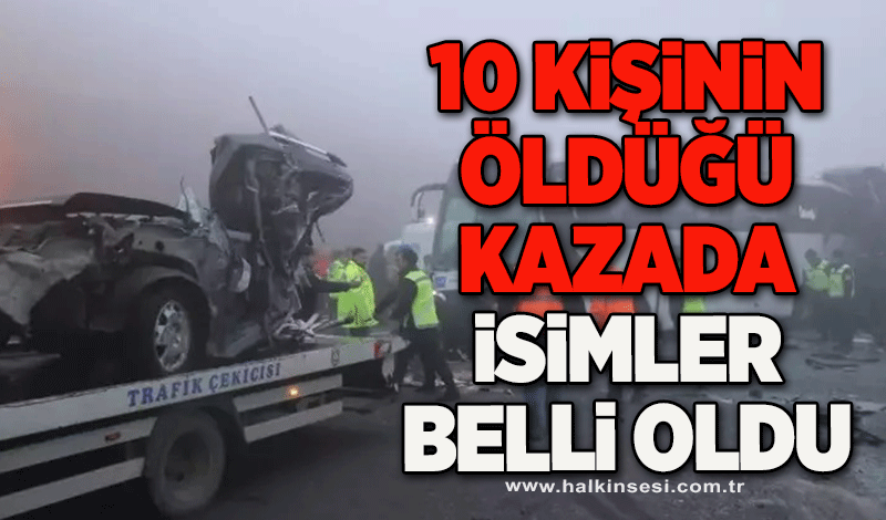 10 kişinin öldüğü kazada isimler belli oldu