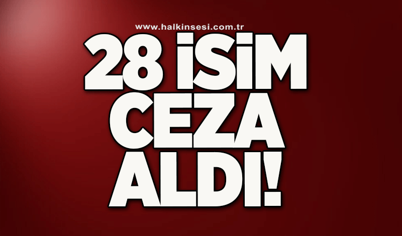 28 isim ceza aldı!