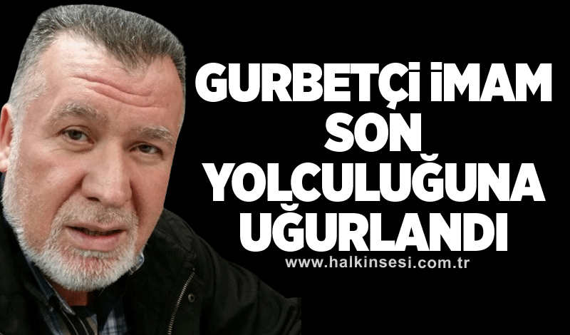 İmam Harun Aykan son yolculuğuna uğurlandı