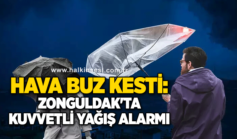 Hava buz kesti: Zonguldak'ta kuvvetli yağış alarmı