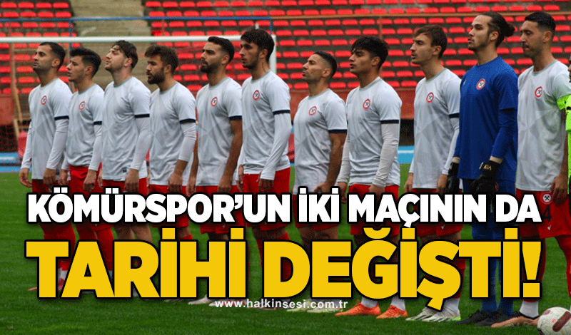 Kömürspor’un iki maçının da tarihi değişti!