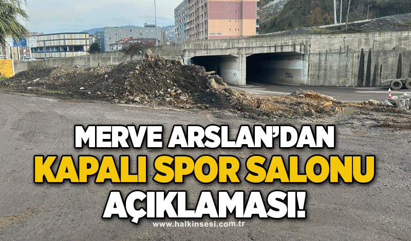 Merve Arslan’dan kapalı spor salonu açıklaması!