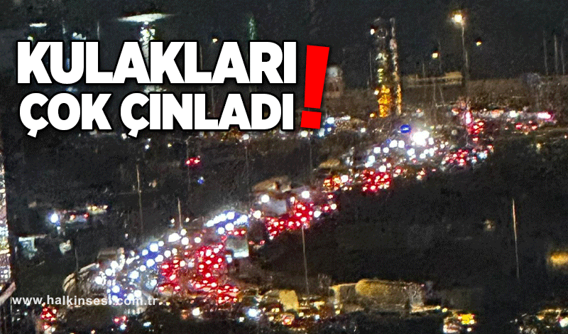 Kulakları çok çınladı!