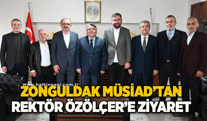 Zonguldak MÜSİAD’tan Rektör Özölçer’e Ziyaret