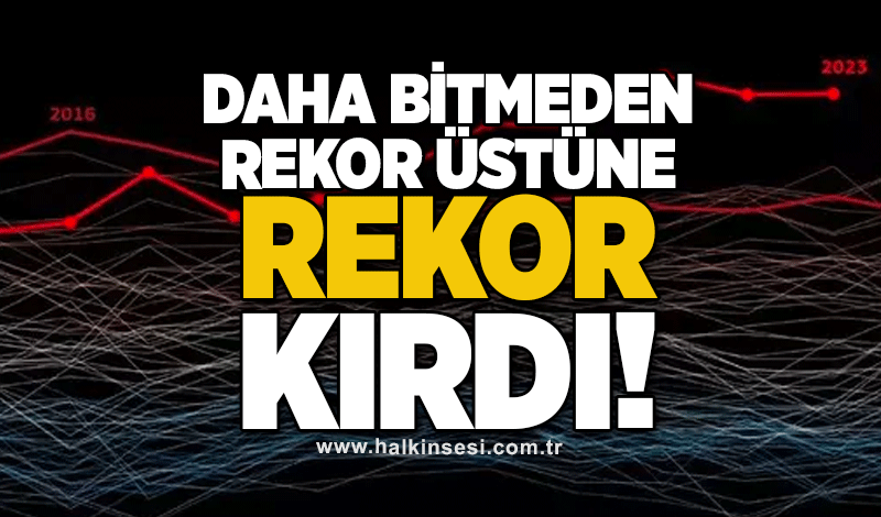 Daha bitmeden rekor üstüne rekor kırdı!