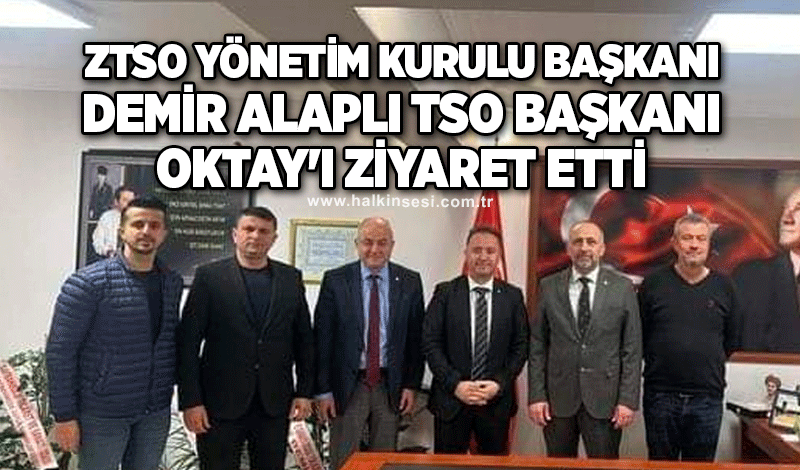 ZTSO Yönetim Kurulu Başkanı Metin Demir Alaplı TSO Başkanı Oktay'ı ziyaret etti