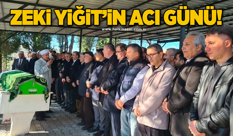 Zeki Yiğit’in acı günü!