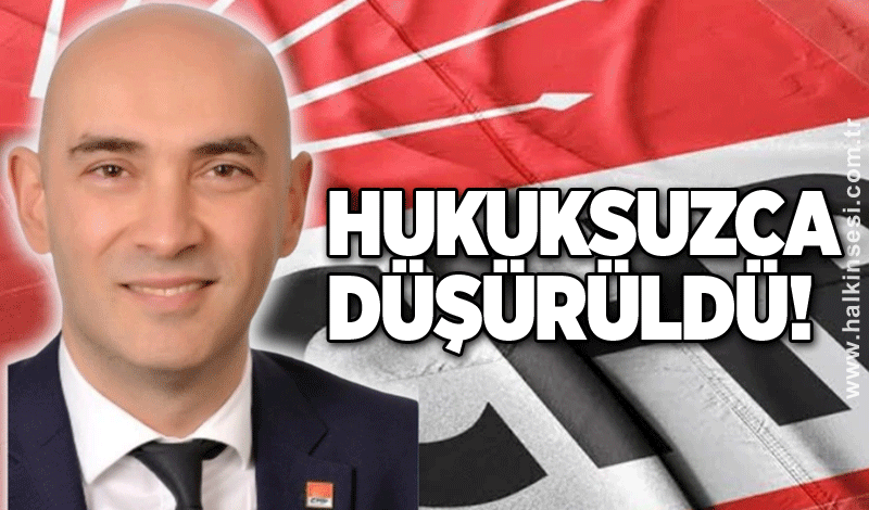 CHP İl Başkanı Devrim Dural: Hukuksuzca düşürüldü