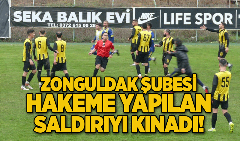 Zonguldak Şubesi, Hakeme yapılan saldırıyı kınadı!