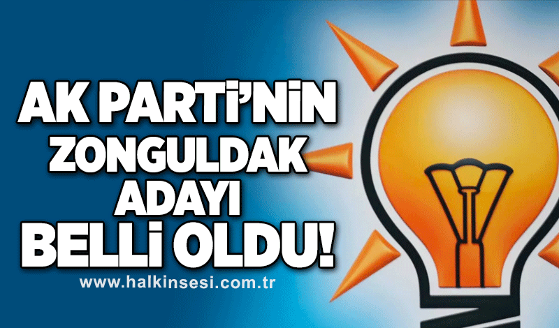 AK Parti’nin Zonguldak adayı belli oldu!