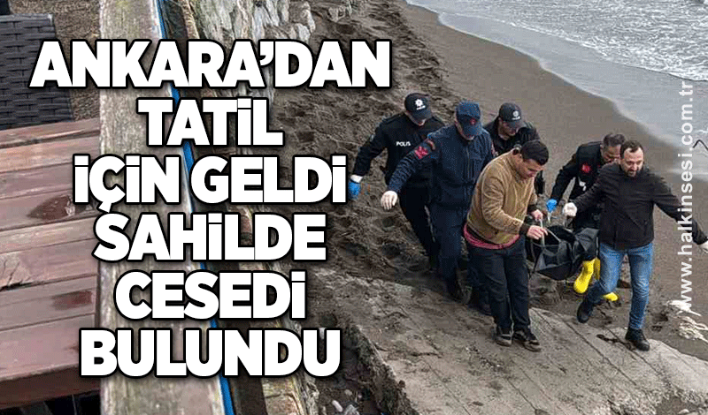 Ankara’dan tatil için geldi sahilde cesedi bulundu