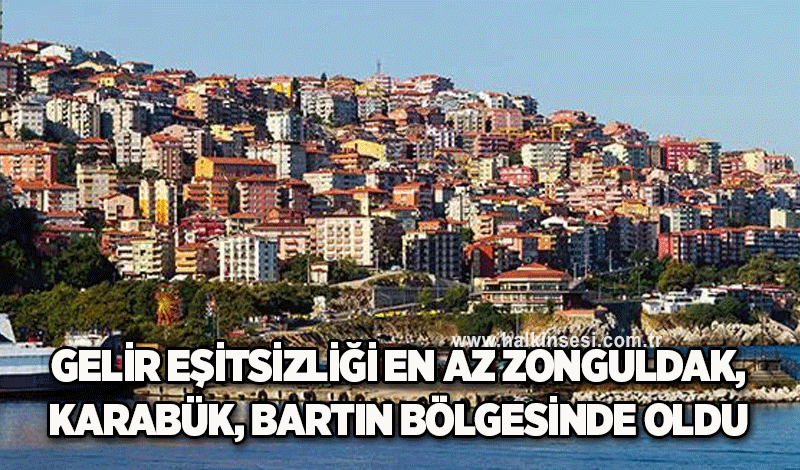 Gelir eşitsizliği en az Zonguldak, Karabük, Bartın bölgesinde oldu