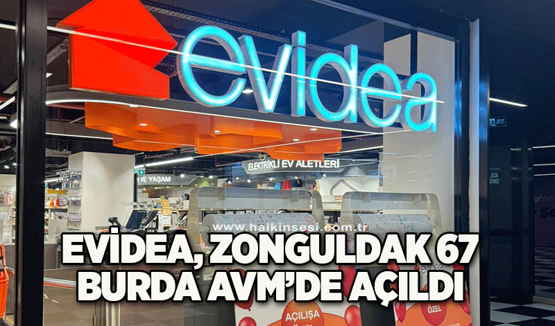 Evidea, Zonguldak 67 Burda AVM’de açıldı