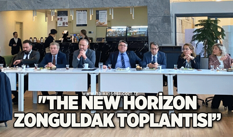 ''The New Horizon Zonguldak Toplantısı” 