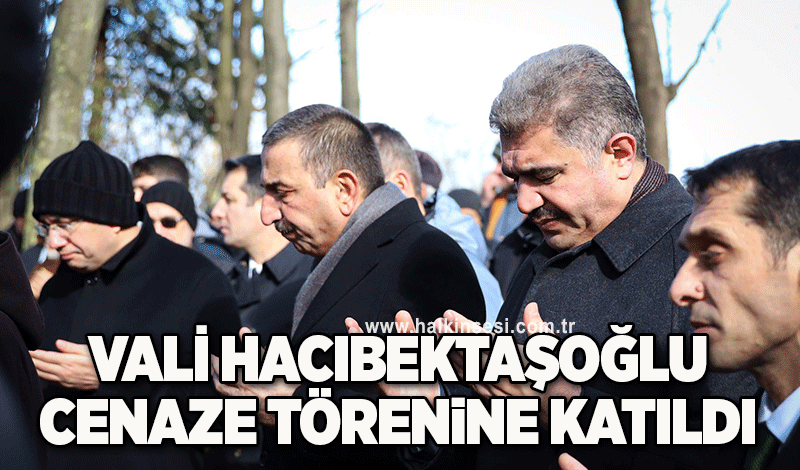Vali Hacıbektaşoğlu cenaze törenine katıldı, baş sağlığı diledi