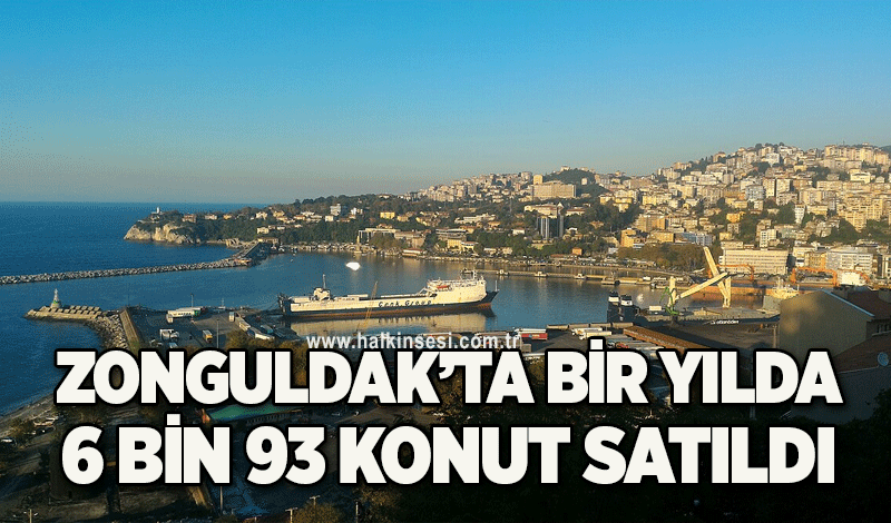 Zonguldak’ta bir yılda 6 bin 93 konut satıldı