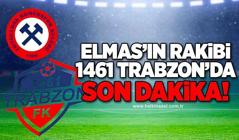 Elmas’ın rakibi 1461 Trabzon’da son dakika!