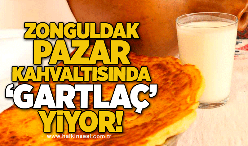 Zonguldak Pazar kahvaltısında ‘Gartlaç’ yiyor!