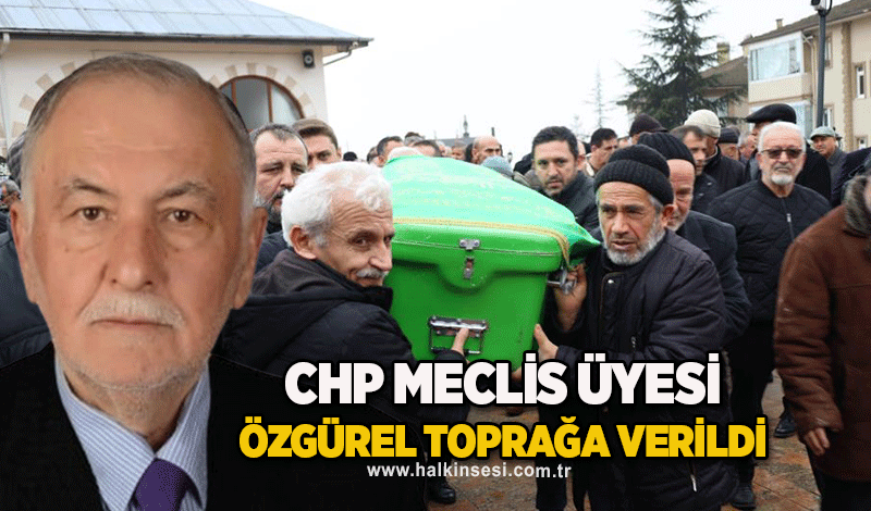 CHP meclis üyesi Özgürel toprağa verildi