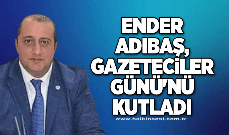 Ender Adıbaş, Gazeteciler Günü'nü kutladı