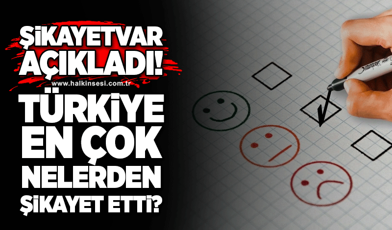 Şikayetvar açıkladı: Türkiye 2023’te en çok nelerden şikayet etti?