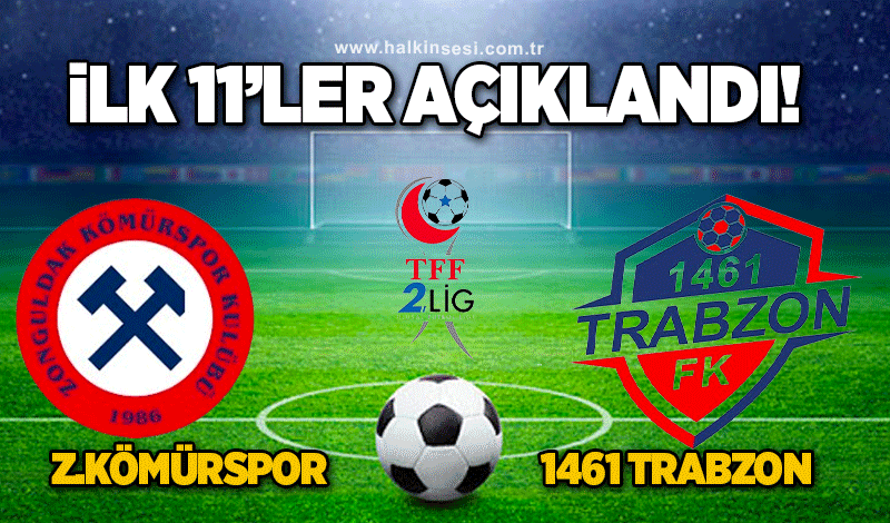 Zonguldak Kömürspor–1461 Trabzon maçında 11'ler açıklandı