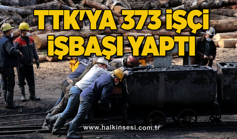 TTK'ya 373 işçi işbaşı yaptı