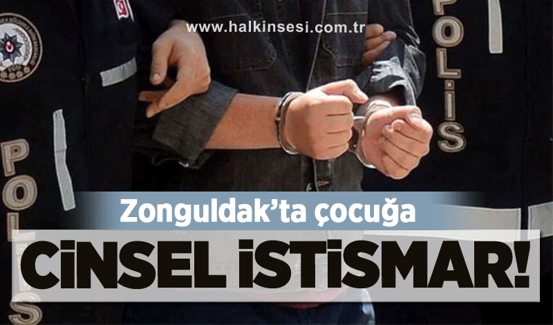 Zonguldak’ta çocuğa cinsel istismar: Yakalandı!
