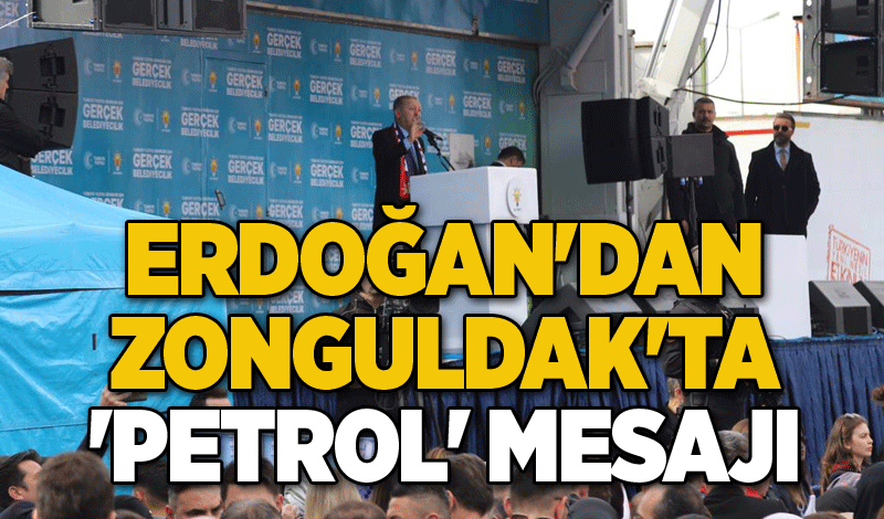 Erdoğan'dan Zonguldak'ta 'petrol' mesajı