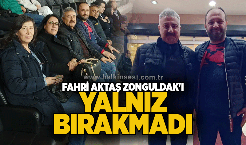 Fahri Aktaş Zonguldak'ı yalnız bırakmadı