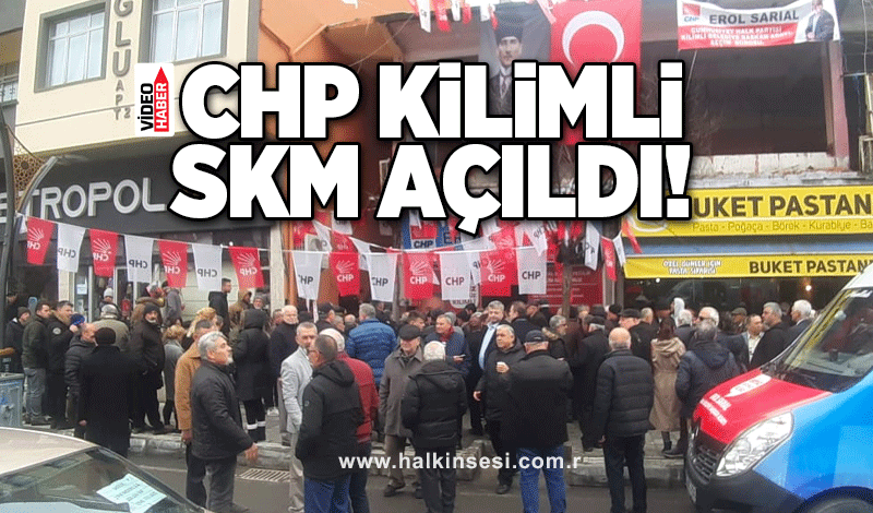 CHP Kilimli SKM açıldı!