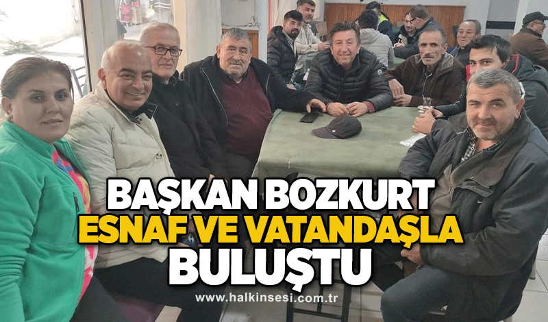 Başkan Bozkurt, esnaf ve vatandaşla buluştu