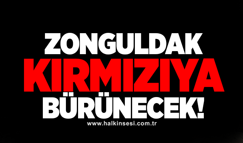 Zonguldak Kırmızıya Bürünecek!