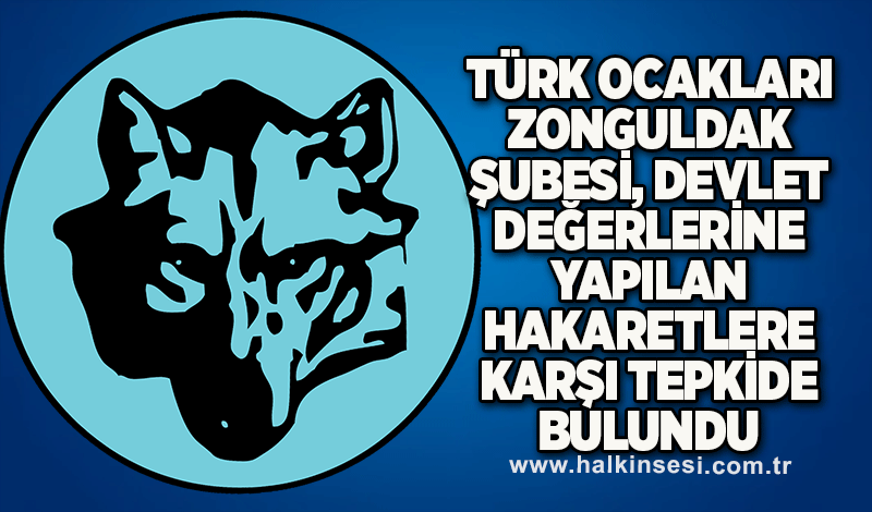 Türk Ocakları Zonguldak Şubesi, Devlet Değerlerine Yapılan Hakaretlere Karşı Tepkide Bulundu