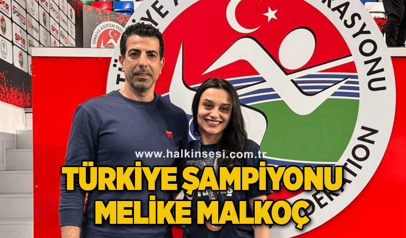 Türkiye Şampiyonu Melike Malkoç...