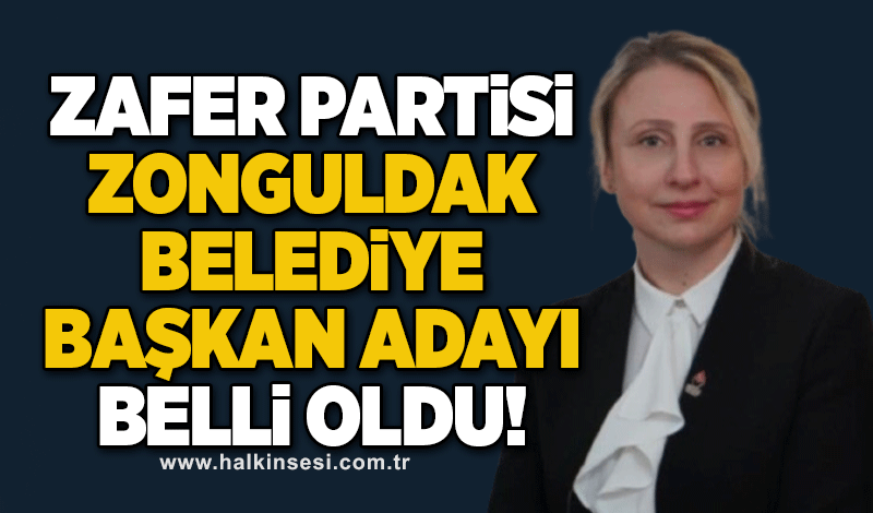 Zafer Partisi Zonguldak Belediye Başkanı Adayı belli oldu!