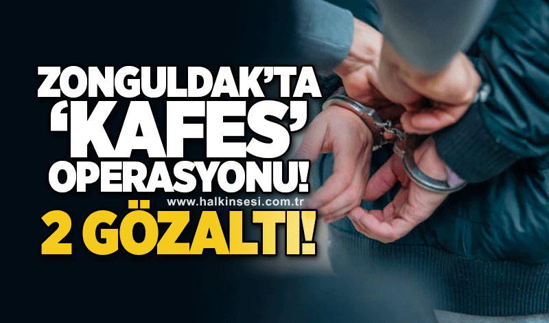 Zonguldak'ta 'Kafes' Operasyonu! 2 Gözaltı!