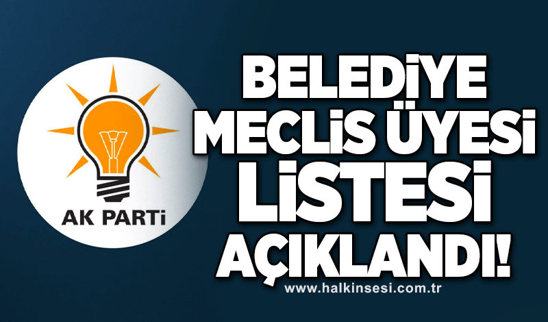 AK Parti Belediye Meclis Üyesi Listesi Açıklandı!