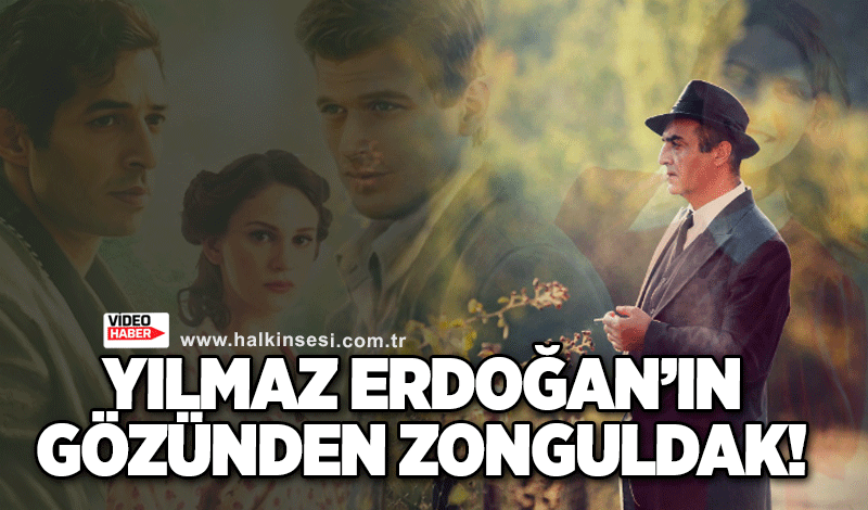 Yılmaz Erdoğan'ın gözünden Zonguldak