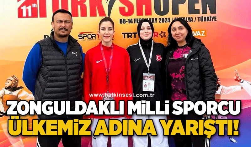 Zonguldaklı Milli Sporcu Ülkemiz adına yarıştı!