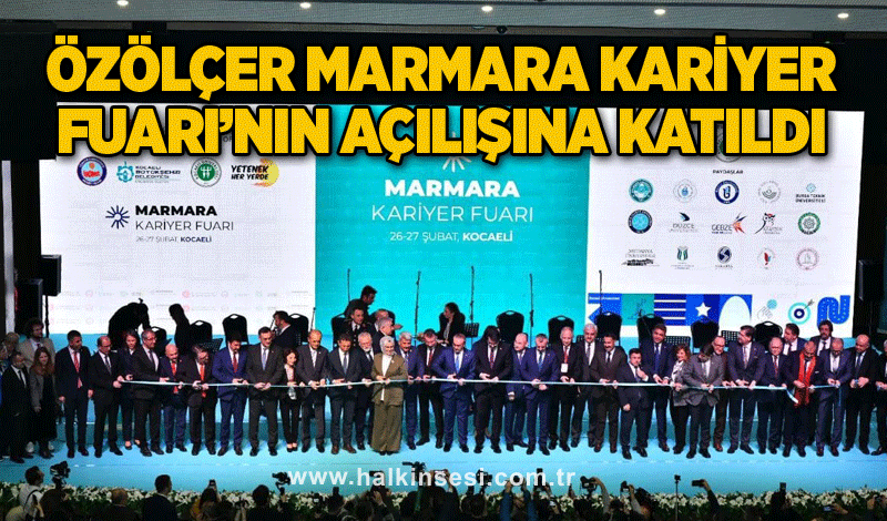 Özölçer Marmara Kariyer Fuarı’nın açılışına katıldı