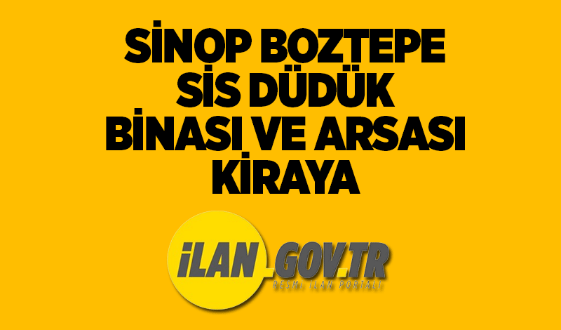 Sinop Boztepe Sis Düdük Binası ve Arsası Kiraya Verilecek