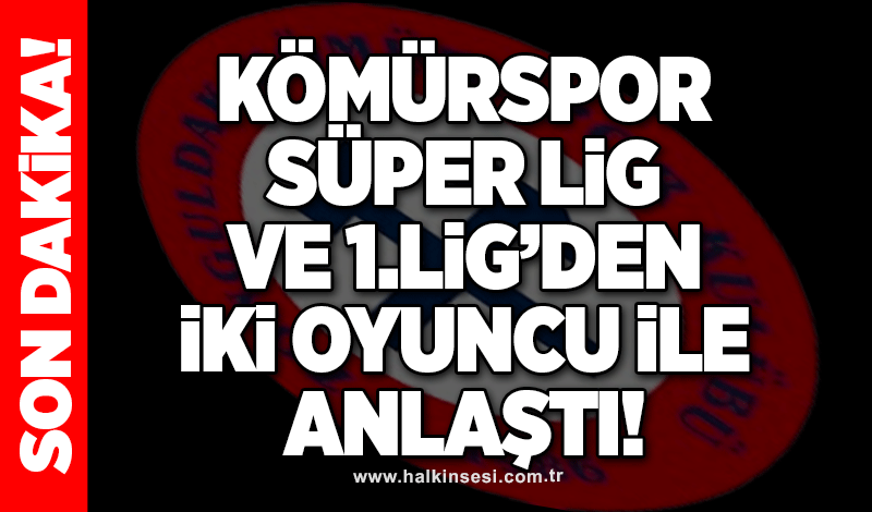 Kömürspor, Süper Lig ve 1. Lig’den iki oyuncu ile anlaştı