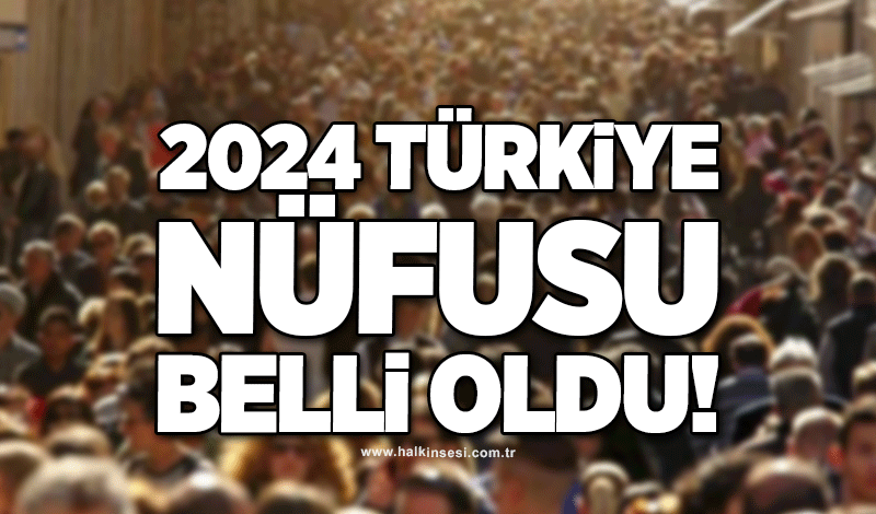 2024 Türkiye Nüfusu Belli Oldu!