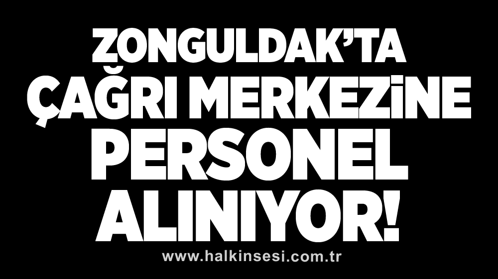 Zonguldak'ta çağrı merkezine personel alınıyor