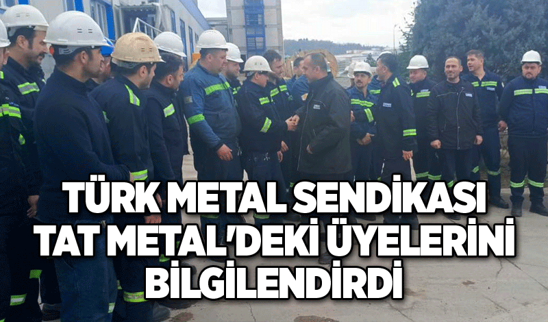 Türk Metal Sendikası, Tat Metal'deki üyelerini bilgilendirdi