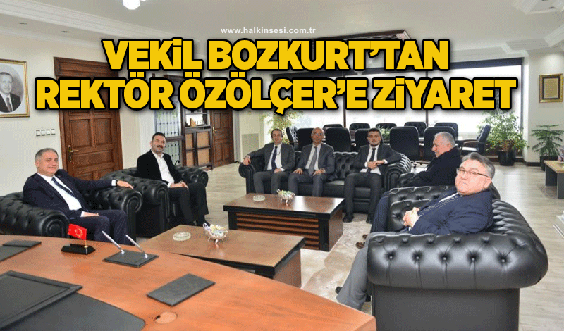 Vekil Bozkurt'tan Rektör Özölçer'e ziyaret