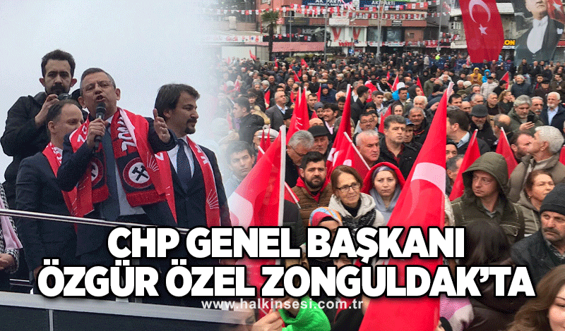 CHP Genel Başkanı Özgür Özel Zonguldak’ta