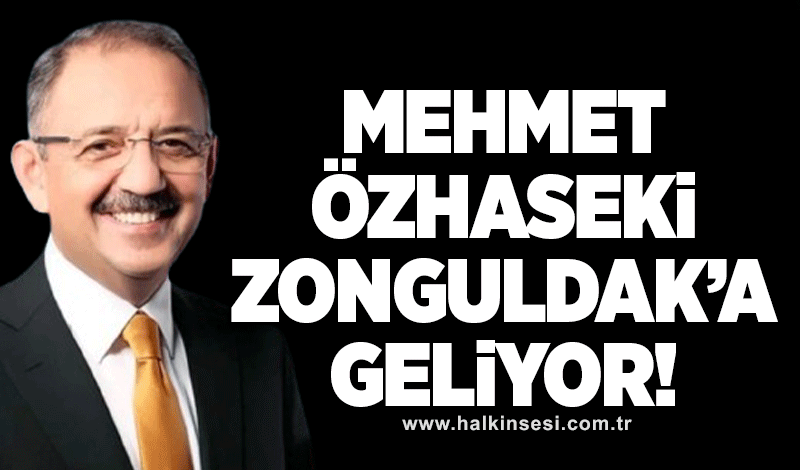 Mehmet Özhaseki Zonguldak'a geliyor!